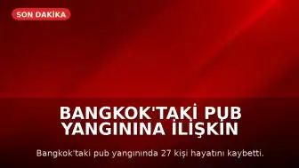 Bangkok'taki Pub Yangınına İlişkin Soruşturmada İhmal İddiaları: Çıkış Kapıları Kilitlenmiş