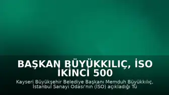 Başkan Büyükkılıç, İSO İkinci 500 listesine giren 15 Kayseri firmasını kutladı