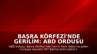 Basra Körfezi'nde Gerilim: ABD Ordusu İran'a Doğru Giden Tankeri Vurdu