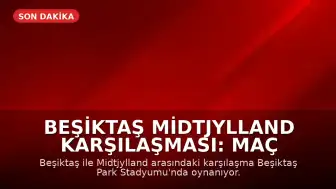 Beşiktaş Midtjylland Karşılaşması: Maç Sonucu ve Canlı Skor Bilgileri