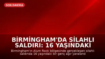 Birmingham'da Silahlı Saldırı: 16 Yaşındaki Genç Ağır Yaralandı