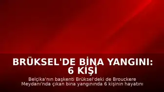 Brüksel'de Bina Yangını: 6 Kişi Hayatını Kaybetti