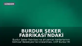 Burdur Şeker Fabrikası'ndaki Taşınmazların Kiralanması Meclis Gündeminde