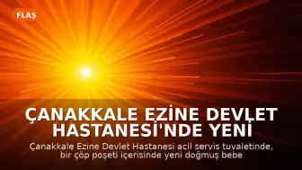 Çanakkale Ezine Devlet Hastanesi'nde Yeni Doğan Bebek Cesedi Bulundu