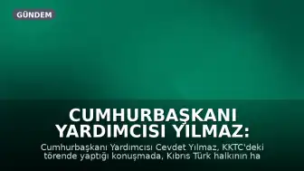 Cumhurbaşkanı Yardımcısı Yılmaz: Kıbrıs Türk halkının hakları korunacaktır