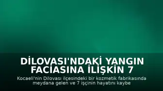 Dilovası'ndaki Yangın Faciasına İlişkin 7 Kamu Görevlisi Hakkında İddianame Hazırlandı