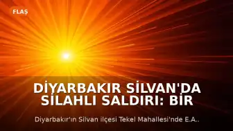 Diyarbakır Silvan'da Silahlı Saldırı: Bir Kişi Hayatını Kaybetti