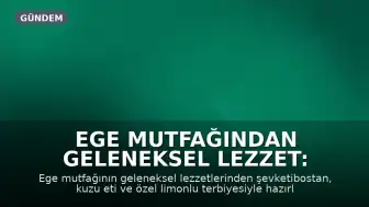 Ege Mutfağından Geleneksel Lezzet: Terbiyeli Kuzu Etli Şevketibostan Hazırlanışı