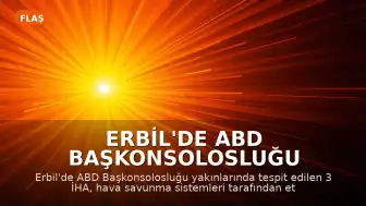 Erbil'de ABD Başkonsolosluğu Yakınlarında İHA Hareketliliği: Hava Savunma Sistemleri Devreye Girdi
