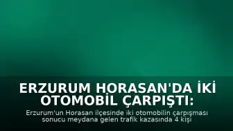Erzurum Horasan'da İki Otomobil Çarpıştı: 4 Yaralı