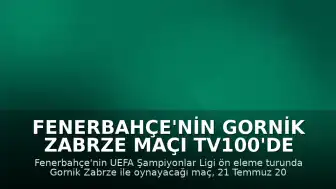 Fenerbahçe'nin Gornik Zabrze Maçı TV100'de Şifresiz Yayınlanacak