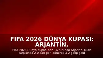 FIFA 2026 Dünya Kupası: Arjantin, Mısır Karşısında Geri Dönüşle Çeyrek Finale Yükseldi