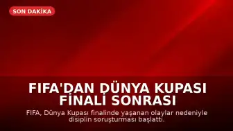 FIFA'dan Dünya Kupası Finali Sonrası Olaylara İlişkin Soruşturma