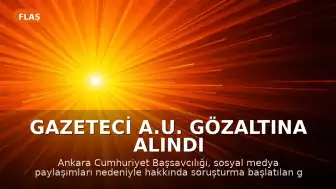 Gazeteci A.U. Gözaltına Alındı