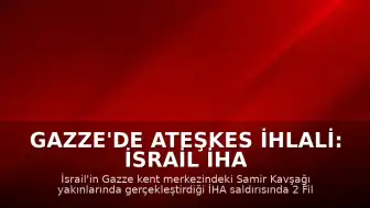 Gazze'de Ateşkes İhlali: İsrail İHA Saldırısında 2 Filistinli Öldü