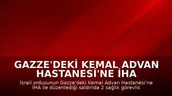 Gazze'deki Kemal Advan Hastanesi'ne İHA Saldırısı: 2 Sağlık Görevlisi Yaralandı