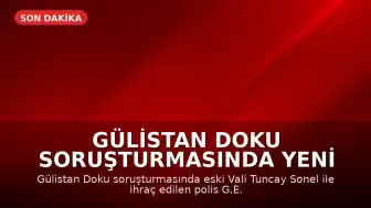 Gülistan Doku Soruşturmasında Yeni Gelişme: Eski Vali Tuncay Sonel ile İhraç Edilen Polis Arasındaki Yazışmalar Ortaya Çıktı