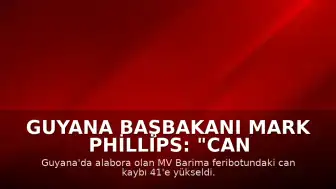 Guyana Başbakanı Mark Phillips: "Can kaybı 41'e yükseldi"