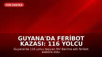 Guyana'da Feribot Kazası: 116 Yolcu Taşıyan MV Barima Alabora Oldu