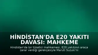 Hindistan'da E20 Yakıtı Davası: Mahkeme Maruti Suzuki'nin Yeni Araç Teslim Etmesine Karar Verdi