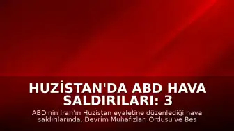 Huzistan'da ABD Hava Saldırıları: 3 Devrim Muhafızları Mensubu Öldü