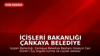 İçişleri Bakanlığı Çankaya Belediye Başkanı Hüseyin Can Güner'i Görevden Uzaklaştırdı