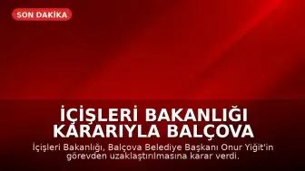 İçişleri Bakanlığı Kararıyla Balçova Belediye Başkanı Onur Yiğit Görevden Uzaklaştırıldı