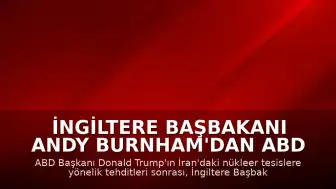 İngiltere Başbakanı Andy Burnham'dan ABD Operasyonlarına Onay: B-1 Bombardıman Uçakları Hareketlendi