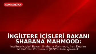 İngiltere İçişleri Bakanı Shabana Mahmood: İran Devrim Muhafızları Korps'u (IRGC) Ulusal Güvenlik Tehdidi Olarak Tanımlandı