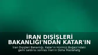 İran Dışişleri Bakanlığı'ndan Katar'ın Protesto Notasına Yanıt: "Kabul Edilemez"