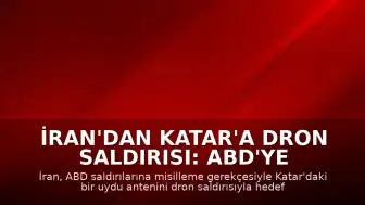 İran'dan Katar'a Dron Saldırısı: ABD'ye Misilleme İddiası