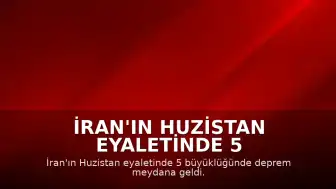 İran'ın Huzistan eyaletinde 5 büyüklüğünde deprem meydana geldi
