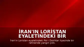 İran'ın Loristan Eyaletindeki Bir Rafineride Yangın Meydana Geldi