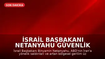 İsrail Başbakanı Netanyahu Güvenlik Kabinesi'ni Toplama Kararı Aldı