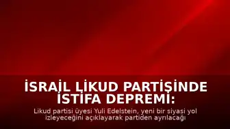 İsrail Likud Partisinde İstifa Depremi: Yuli Edelstein Yeni Bir Siyasi Yol İzleyeceğini Duyurdu