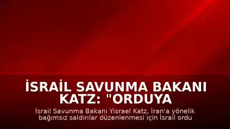 İsrail Savunma Bakanı Katz: "Orduya hazırlık talimatı verdik"