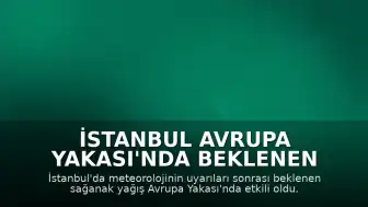 İstanbul Avrupa Yakası'nda Beklenen Sağanak Yağış Etkili Olmaya Başladı