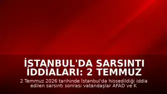 İstanbul'da Sarsıntı İddiaları: 2 Temmuz Son Deprem Verileri Takip Ediliyor