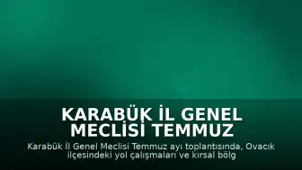 Karabük İl Genel Meclisi Temmuz Ayı İlk Toplantısını Gerçekleştirdi