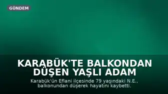 Karabük'te Balkondan Düşen Yaşlı Adam Hayatını Kaybetti
