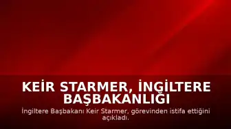 Keir Starmer, İngiltere Başbakanlığı Görevinden İstifa Etti