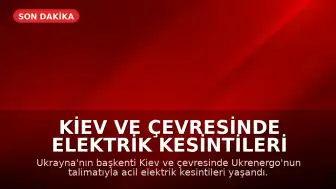 Kiev ve Çevresinde Elektrik Kesintileri Yaşandı