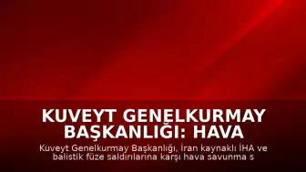 Kuveyt Genelkurmay Başkanlığı: Hava savunma sistemlerimiz İran'dan yapılan İHA saldırılarına karşılık veriyor