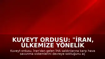 Kuveyt Ordusu: "İran, ülkemize yönelik yeni İHA saldırıları gerçekleştirdi"