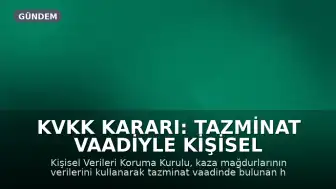 KVKK Kararı: Tazminat Vaadiyle Kişisel Verileri İhlal Edenlere Ağır Yaptırım