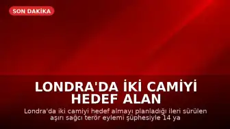 Londra'da İki Camiyi Hedef Alan Terör Planı Şüphesiyle 14 Yaşındaki Çocuk Gözaltına Alındı