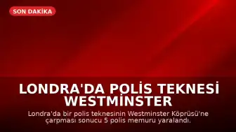 Londra'da Polis Teknesi Westminster Köprüsü'ne Çarptı: 5 Memur Yaralandı
