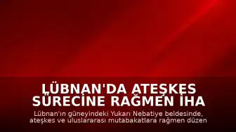 Lübnan'da Ateşkes Sürecine Rağmen İHA Saldırısı: 2 Ölü