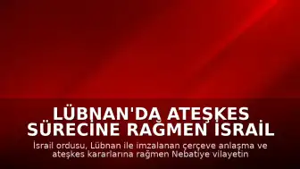 Lübnan'da Ateşkes Sürecine Rağmen İsrail Ordusundan Hava Saldırısı