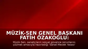 Müzik-Sen Genel Başkanı Fatih Özakoğlu: 'Refahın bireysel değil, toplumsal bir sorumluluk olduğunu anımsatacak'